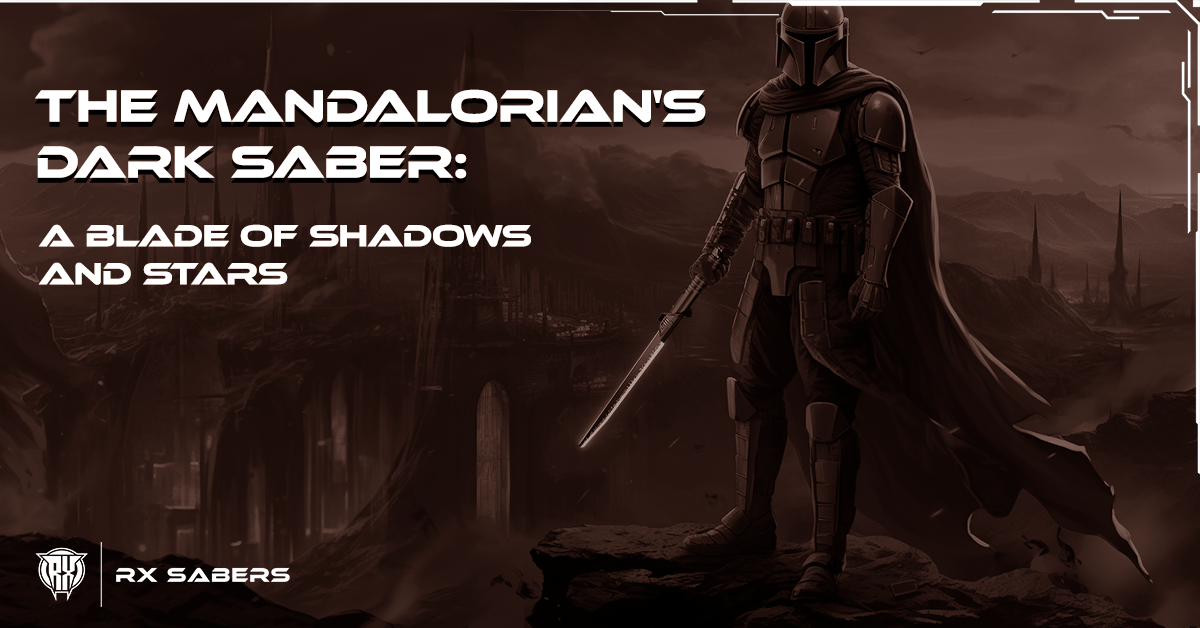 The Mandalorian's Dark Saber: A Blade of Shadows and Stars – RX Sabers